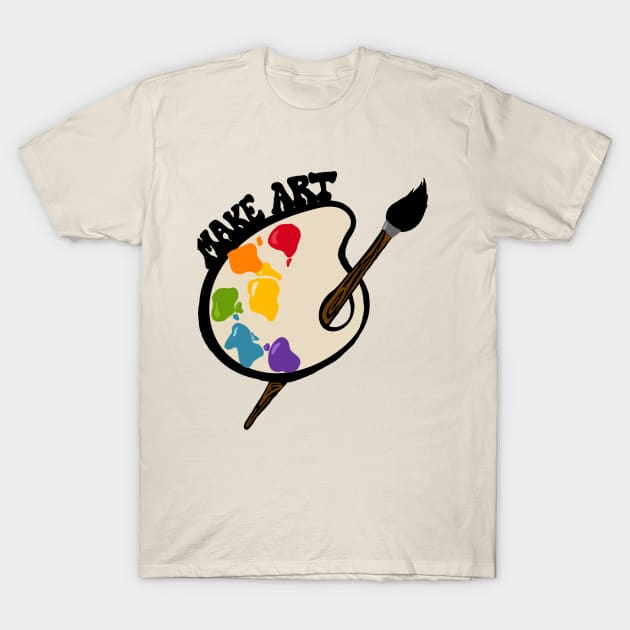 Make Art T-Shirt by Slightly Unhinged